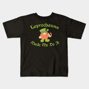Leprechauns Made Me Do It St Patrick's Day Kids T-Shirt